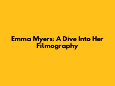 Emma Myers: A Dive Into Her Filmography