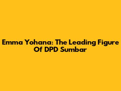 Emma Yohana: The Leading Figure Of DPD Sumbar