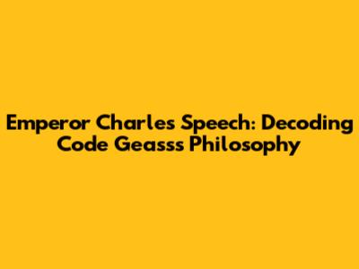 Emperor Charles Speech: Decoding Code Geass's Philosophy
