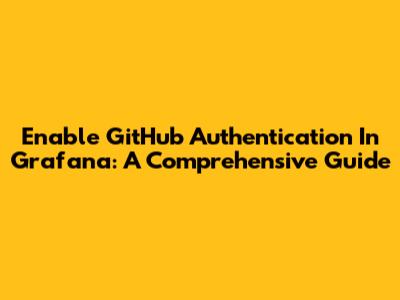 Enable GitHub Authentication In Grafana: A Comprehensive Guide