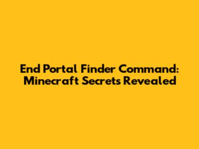 End Portal Finder Command: Minecraft Secrets Revealed