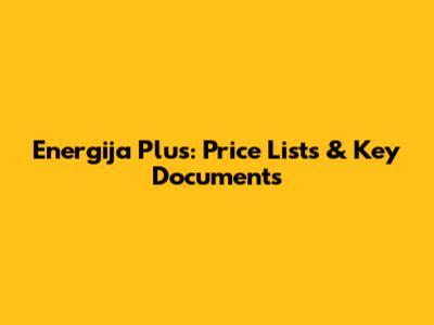 Energija Plus: Price Lists & Key Documents