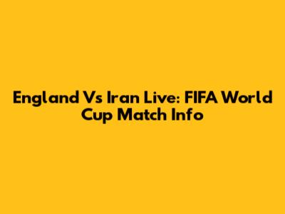 England Vs Iran Live: FIFA World Cup Match Info