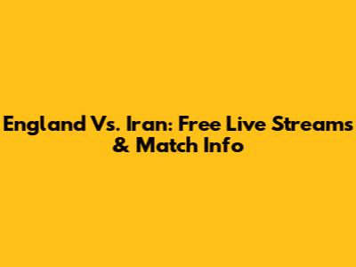 England Vs. Iran: Free Live Streams & Match Info