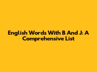 English Words With B And J: A Comprehensive List