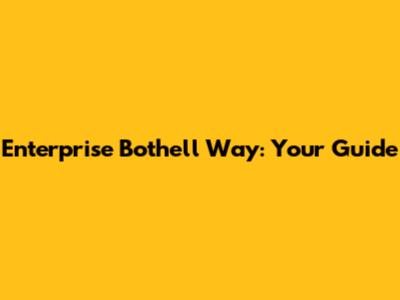 Enterprise Bothell Way: Your Guide