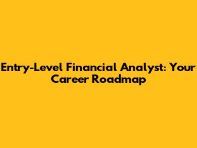 Entry-Level Financial Analyst: Your Career Roadmap