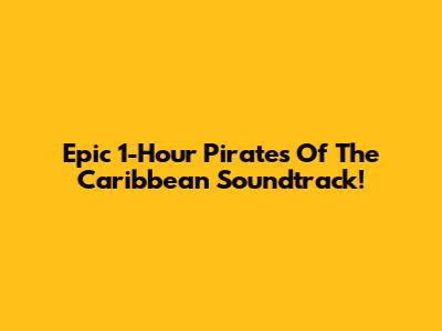 Epic 1-Hour Pirates Of The Caribbean Soundtrack!