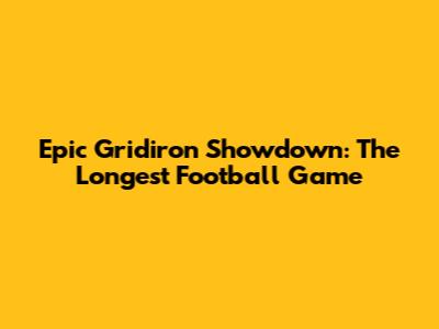 Epic Gridiron Showdown: The Longest Football Game