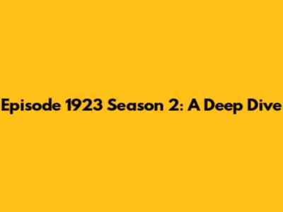 Episode 1923 Season 2: A Deep Dive
