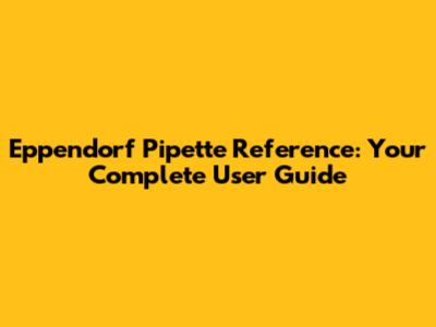 Eppendorf Pipette Reference: Your Complete User Guide