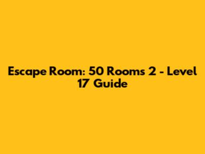 Escape Room: 50 Rooms 2 - Level 17 Guide