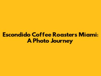 Escondido Coffee Roasters Miami: A Photo Journey