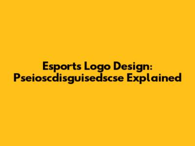 Esports Logo Design: Pseioscdisguisedscse Explained