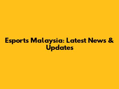 Esports Malaysia: Latest News & Updates