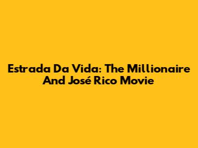Estrada Da Vida: The Millionaire And José Rico Movie