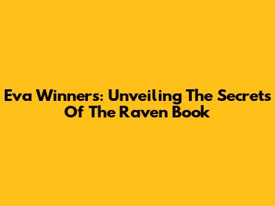 Eva Winners: Unveiling The Secrets Of The Raven Book