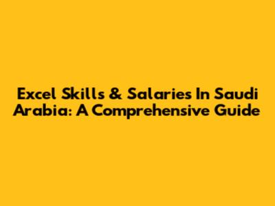 Excel Skills & Salaries In Saudi Arabia: A Comprehensive Guide