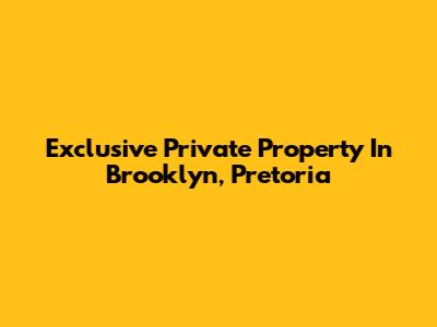 Exclusive Private Property In Brooklyn, Pretoria