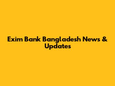 Exim Bank Bangladesh News & Updates