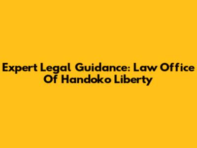 Expert Legal Guidance: Law Office Of Handoko Liberty