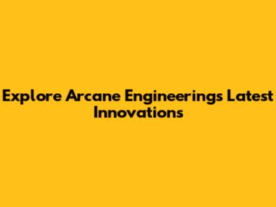 Explore Arcane Engineering's Latest Innovations