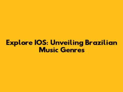 Explore IOS: Unveiling Brazilian Music Genres