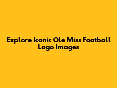 Explore Iconic Ole Miss Football Logo Images