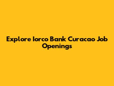 Explore Iorco Bank Curacao Job Openings