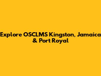 Explore OSCLMS Kingston, Jamaica & Port Royal