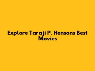 Explore Taraji P. Henson's Best Movies