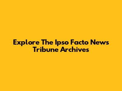 Explore The Ipso Facto News Tribune Archives