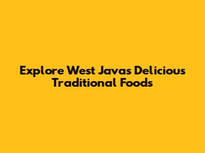 Explore West Java's Delicious Traditional Foods