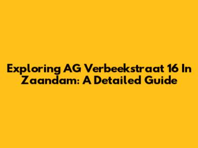 Exploring AG Verbeekstraat 16 In Zaandam: A Detailed Guide