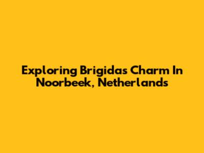 Exploring Brigida's Charm In Noorbeek, Netherlands