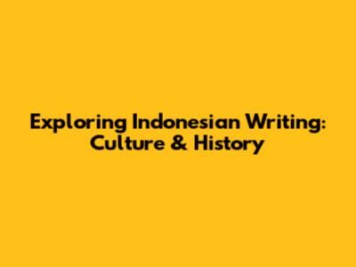Exploring Indonesian Writing: Culture & History