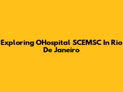 Exploring OHospital SCEMSC In Rio De Janeiro