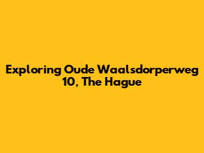Exploring Oude Waalsdorperweg 10, The Hague