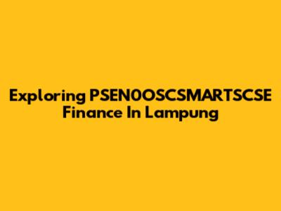Exploring PSEN0OSCSMARTSCSE Finance In Lampung