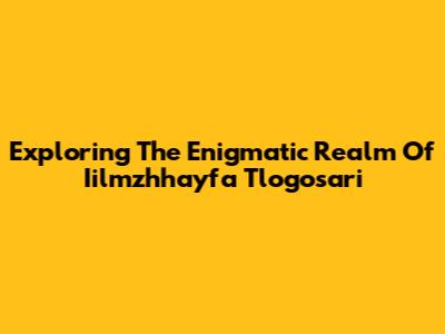 Exploring The Enigmatic Realm Of Iilmzhhayfa Tlogosari