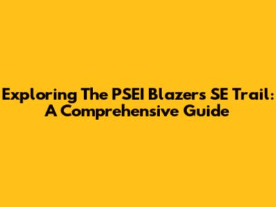 Exploring The PSEI Blazers SE Trail: A Comprehensive Guide