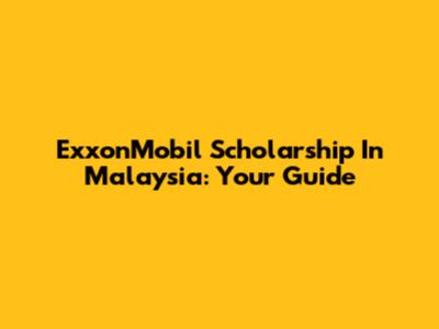 ExxonMobil Scholarship In Malaysia: Your Guide