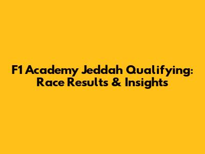 F1 Academy Jeddah Qualifying: Race Results & Insights
