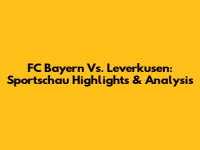 FC Bayern Vs. Leverkusen: Sportschau Highlights & Analysis