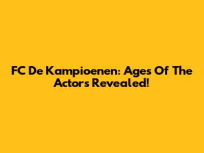 FC De Kampioenen: Ages Of The Actors Revealed!