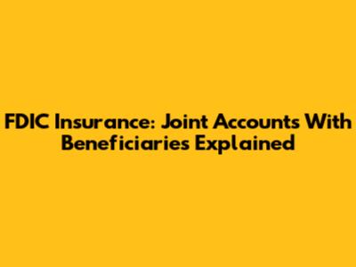 FDIC Insurance: Joint Accounts With Beneficiaries Explained