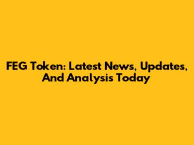 FEG Token: Latest News, Updates, And Analysis Today