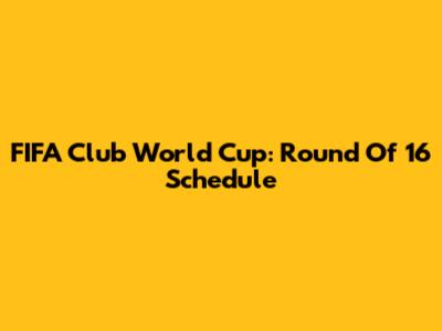 FIFA Club World Cup: Round Of 16 Schedule