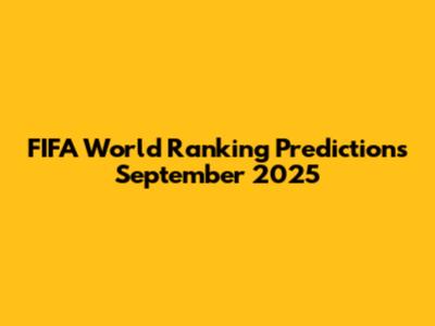 FIFA World Ranking Predictions September 2025