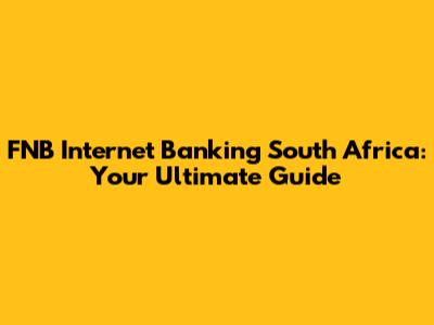 FNB Internet Banking South Africa: Your Ultimate Guide
